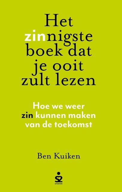 Het zinnigste boek dat je ooit zult lezen: Hoe we weer zin kunnen maken van de toekomst 