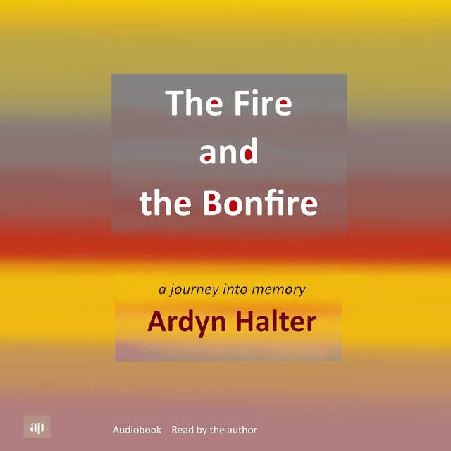 The Fire and the Bonfire: A journey into memory