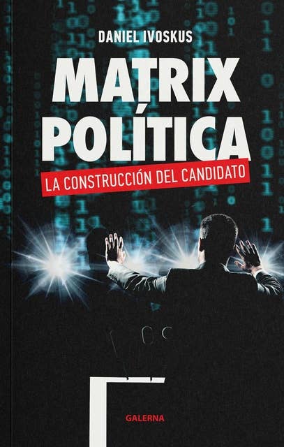 Matrix política: La construcción del candidato
