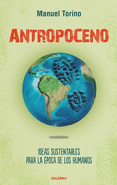 Antropoceno: Ideas sustentables para la época de los humanos