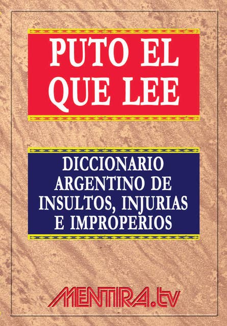 Puto el que lee: Diccionario argentino de insultos, injurias e improperios