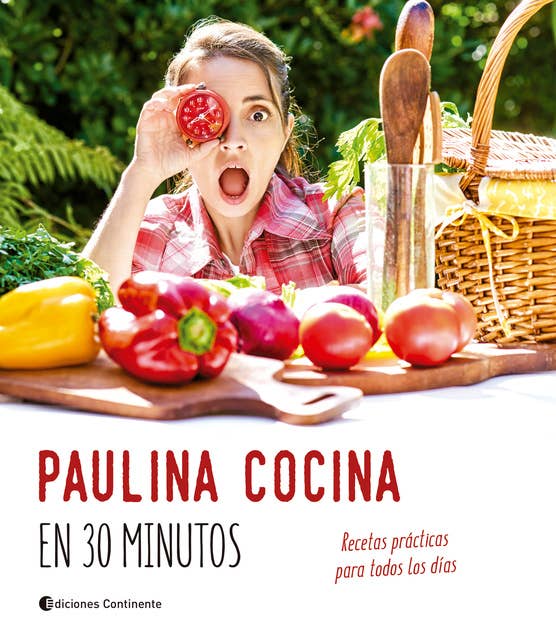 Paulina cocina en 30 minutos: Recetas prácticas para todos los días