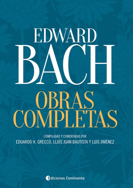Obras Completas - Edward Bach: Compiladas y comentadas por Eduardo H. Grecco, Lluís Juan Bautista y Luis Jiménez