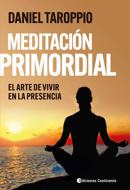 Meditación primordial: El arte de vivir en la presencia. Método contemplativo del Modelo Interacciones Primordiales