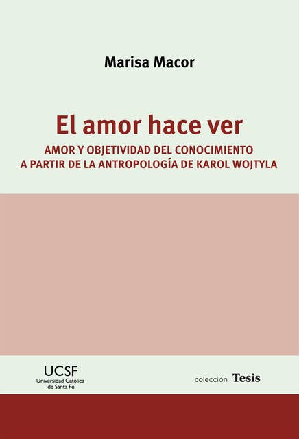 El amor hace ver: Amor y objetividad del conocimiento a partir de la antropología de Karol Wojtyla