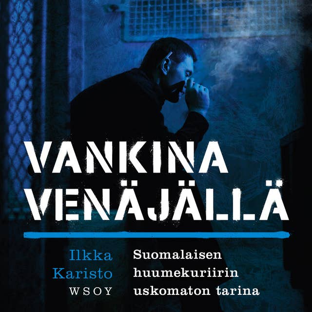 Vankina Venäjällä: Suomalaisen huumekuriirin uskomaton tarina by Ilkka Karisto