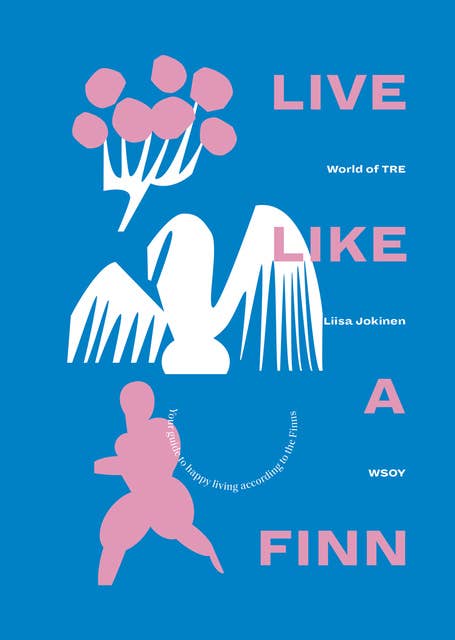 Live like a Finn: Your guide to happy living according to the Finns