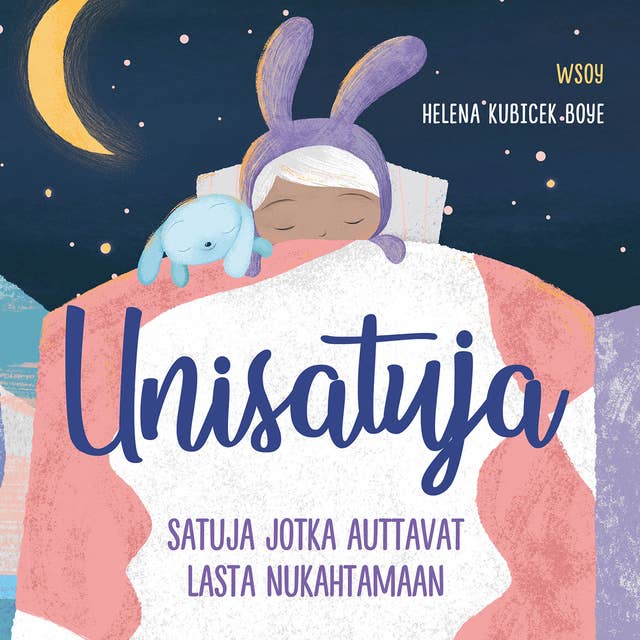 Unisatuja: Satuja jotka auttavat lasta nukahtamaan