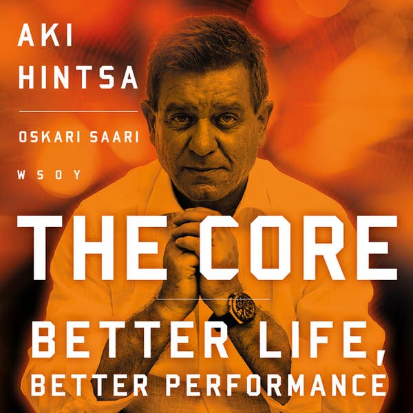 The Core - Better Life, Better Performance - Audiobook & Ebook - Oskari Saari, Aki Hintsa - ISBN 9789510456835 & 9789510420867 - Storytel International The Core - Better Life, Better Performance - Audiobook & Ebook - Oskari Saari, Aki Hintsa - ISBN 9789510456835 & 9789510420867 - Storytel International