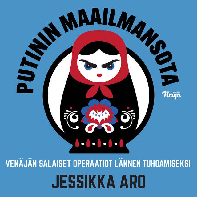 Putinin maailmansota: Venäjän salaiset operaatiot Lännen tuhoamiseksi 