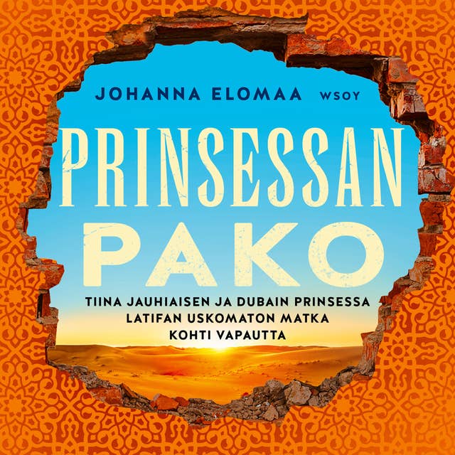 Prinsessan pako: Tiina Jauhiaisen ja Dubain prinsessa Latifan uskomaton matka kohti vapautta