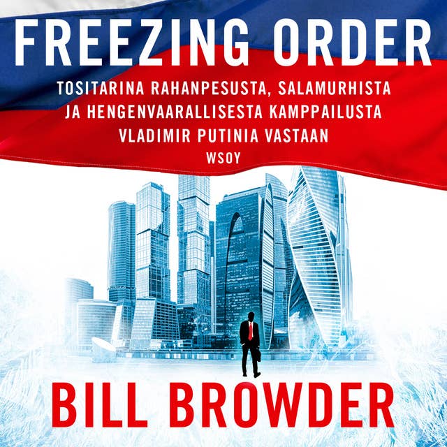 Cover for Freezing order: Tositarina rahanpesusta, salamurhista ja hengenvaarallisesta kamppailusta Vladimir Putinia vastaan