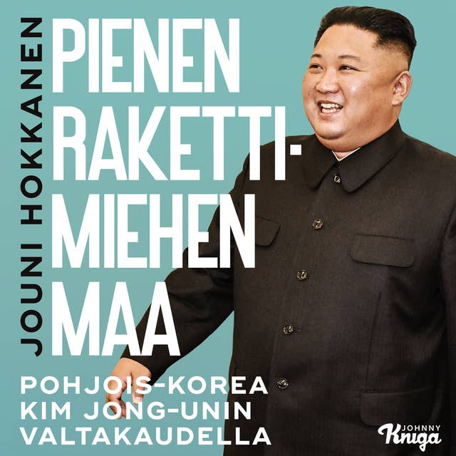 Pienen rakettimiehen maa: Pohjois-Korea Kim Jong-unin valtakaudella