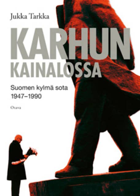 Karhun kainalossa: Suomi kylmässä sodassa 1947-1990