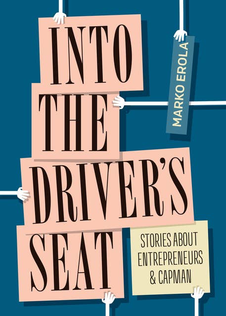 Into the driver's seat: Stories about entrepreneurs and CapMan 