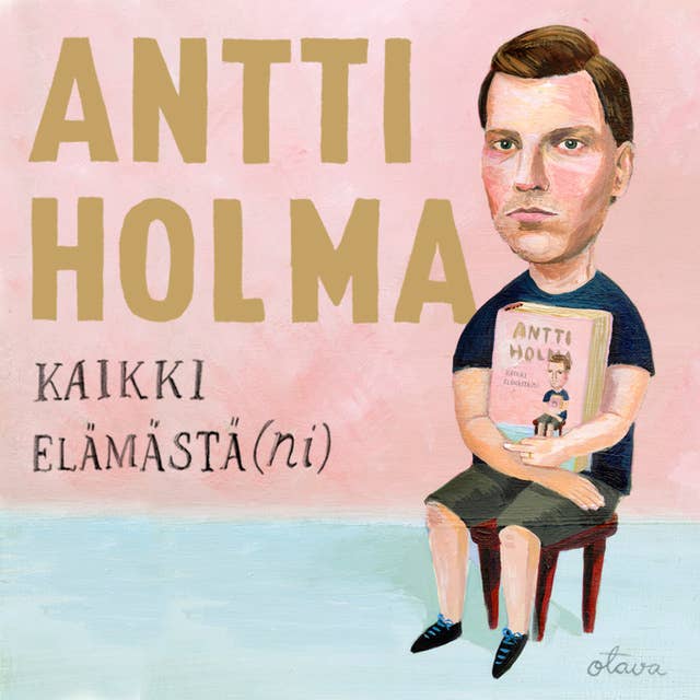 Kaikki elämästä(ni) by Antti Holma