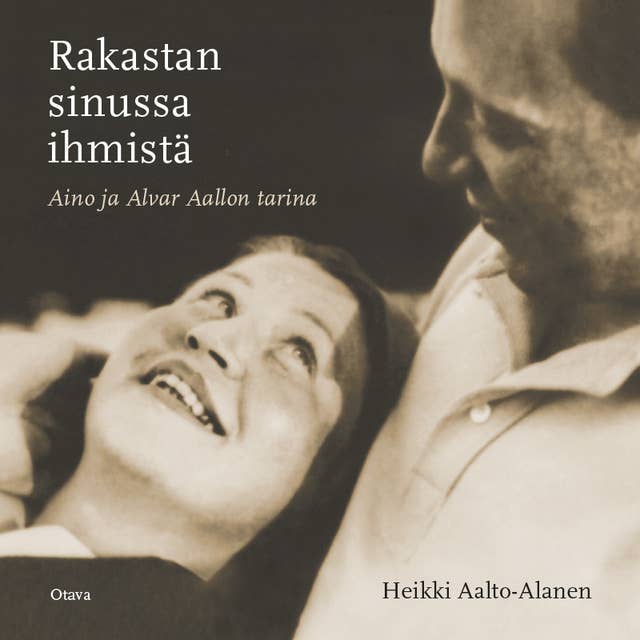 Cover for Rakastan sinussa ihmistä: Aino ja Alvar Aallon tarina