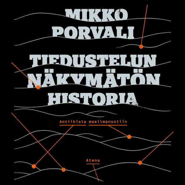 Tiedustelun näkymätön historia: Antiikista maailmansotiin