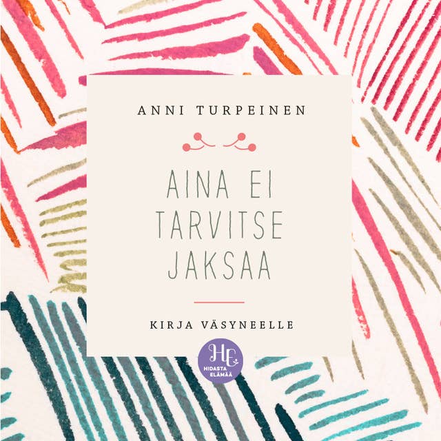 Cover for Aina ei tarvitse jaksaa: Kirja väsyneelle