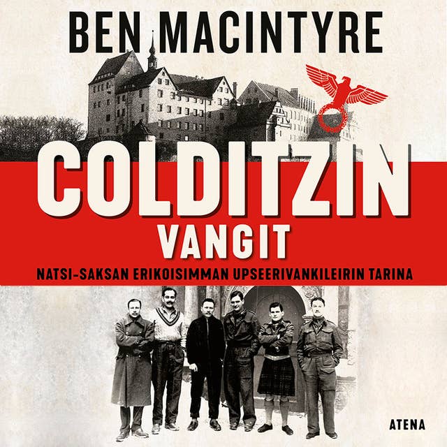Colditzin vangit: Natsi-Saksan erikoisimman upseerivankileirin tarina