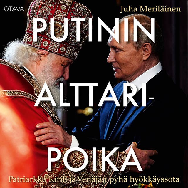 Putinin alttaripoika: Patriarkka Kirill ja Venäjän pyhä hyökkäyssota