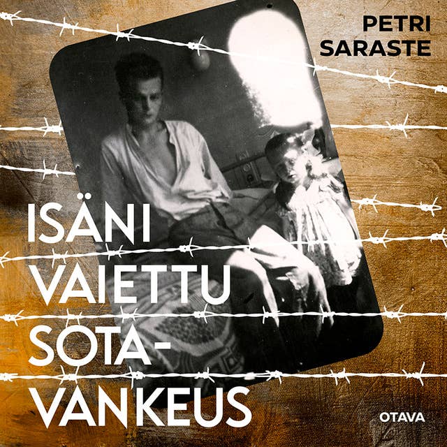 Isäni vaiettu sotavankeus by Petri Saraste