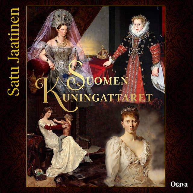 Suomen kuningattaret: Hovielämän ja valtaliittojen vuosisadat
