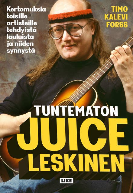 Tuntematon Juice Leskinen: Kertomuksia toisille artisteille tehdyistä lauluista ja niiden synnystä