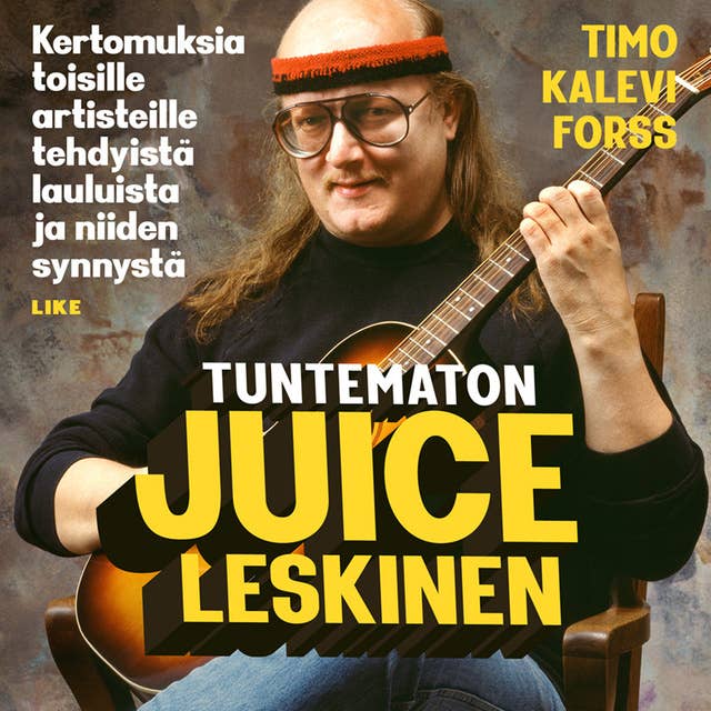 Tuntematon Juice Leskinen: Kertomuksia toisille artisteille tehdyistä lauluista ja niiden synnystä