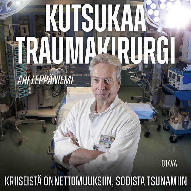 Kutsukaa traumakirurgi: Kriiseistä onnettomuuksiin, sodista tsunamiin