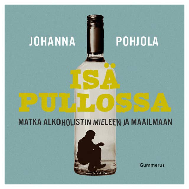 Isä pullossa: Matka alkoholistin mieleen ja maailmaan