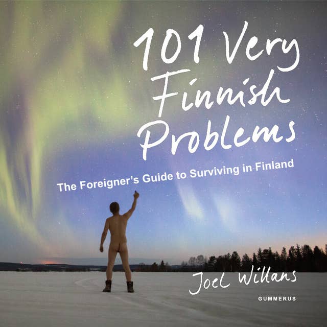 101 Very Finnish Problems: The Foreigner's Guide to Surviving in Finland