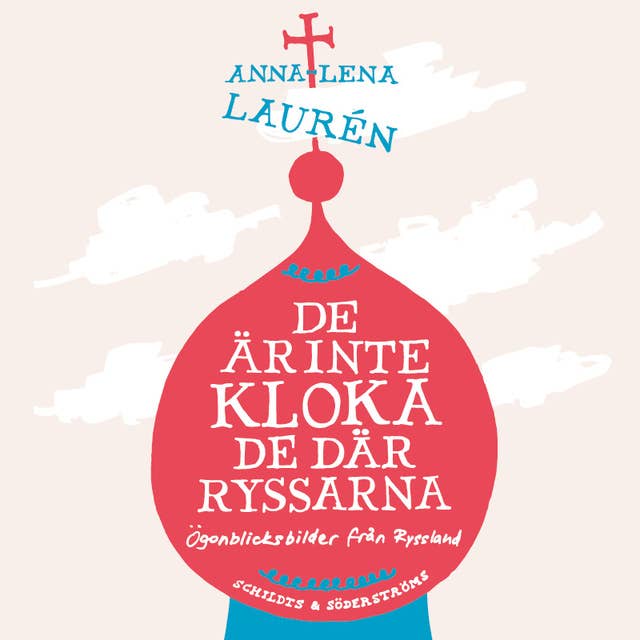 De är inte kloka, de där ryssarna: Ögonblicksbilder från Ryssland