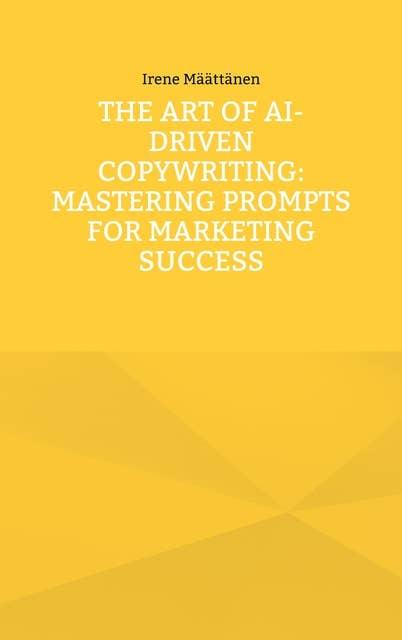 The Art of AI-Driven Copywriting: Mastering Prompts for Marketing Success