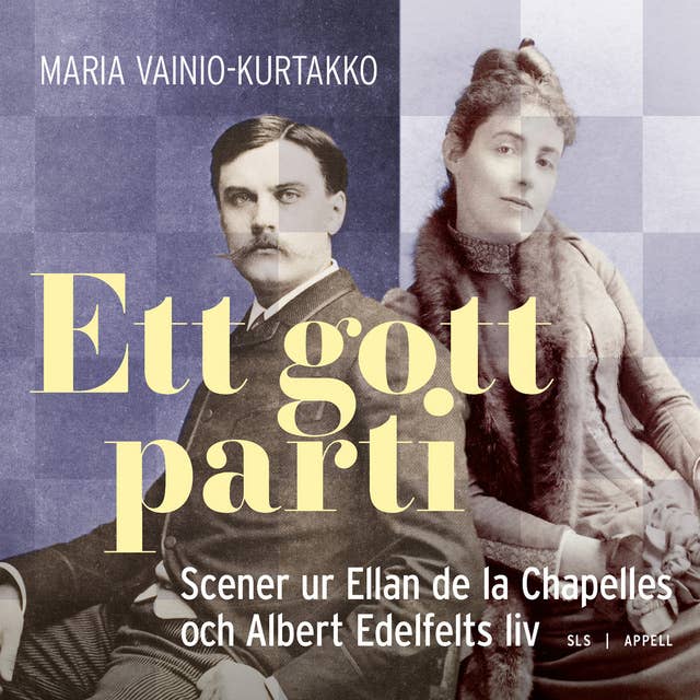 Ett gott parti: Scener ur Ellan de la Chapelles och Albert Edelfelts liv