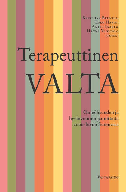 Terapeuttinen valta: Onnellisuuden ja hyvinvoinnin jännitteitä 2000-luvun Suomessa