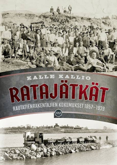 Ratajätkät: Rautatienrakentajien kokemukset 1857-1939