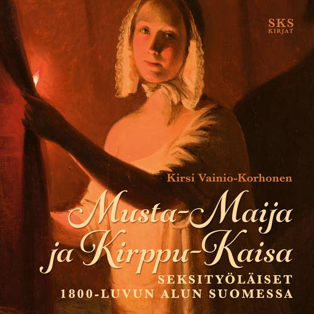 Musta-Maija ja Kirppu-Kaisa: Seksityöläiset 1800-luvun alun Suomessa