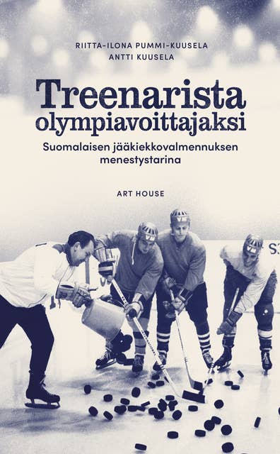 Treenarista olympiavoittajaksi: Suomalaisen jääkiekkovalmennuksen menestystarina