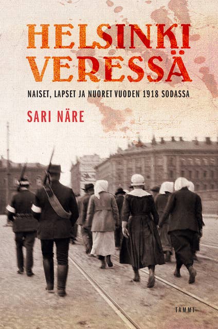 Helsinki veressä: Naiset, lapset ja nuoret vuoden 1918 sodassa
