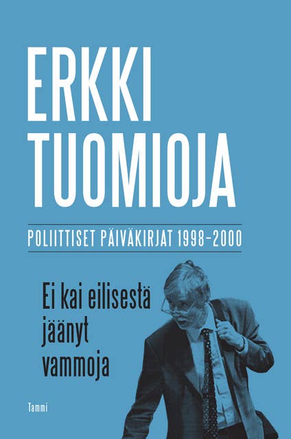 Ei kai eilisestä jäänyt vammoja: Poliittiset päiväkirjat 1998-2000