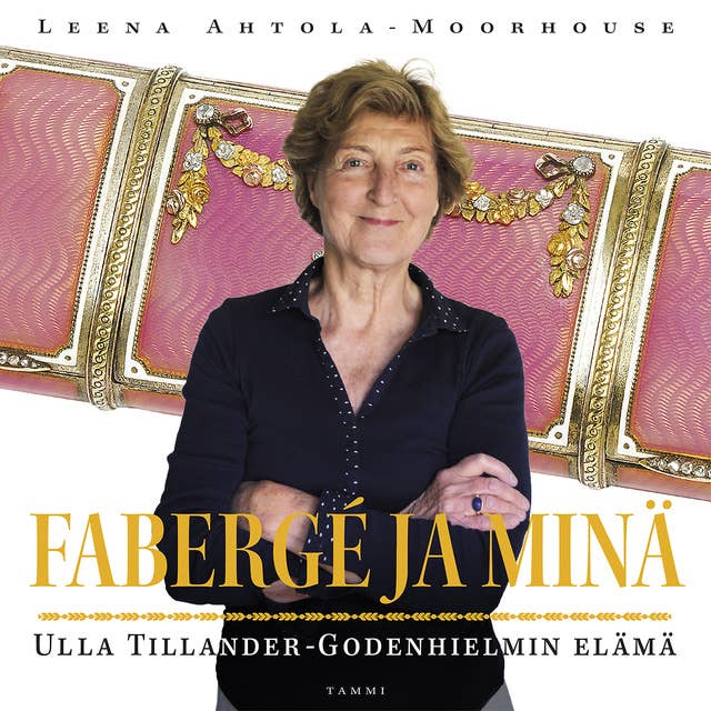Fabergé ja minä: Ulla Tillander-Godenhielmin elämä