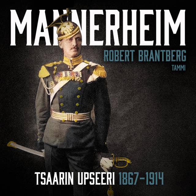Mannerheim - Tsaarin upseeri 1867-1914