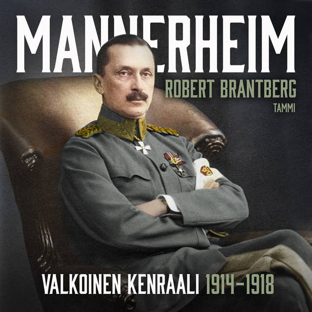 Mannerheim - Valkoinen kenraali 1914-1918
