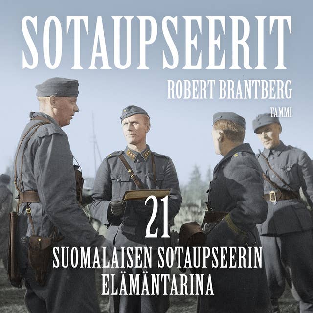 Sotaupseerit: 21 suomalaisen sotaupseerin elämäntarina