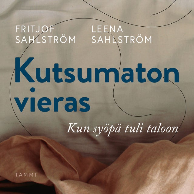 Kutsumaton vieras: Kun syöpä tuli taloon - E-kirja & Äänikirja - Fritjof  Sahlström, Leena Sahlström - Storytel