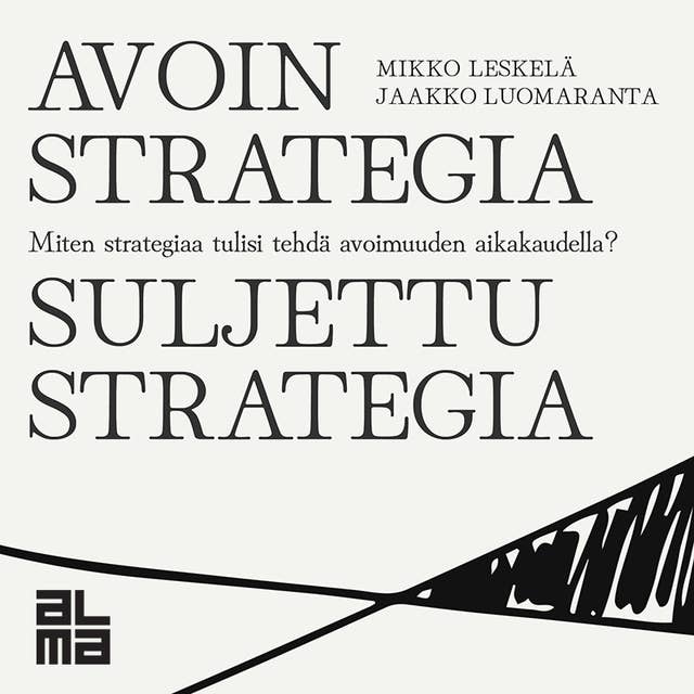 Avoin strategia / Suljettu strategia: Miten strategiaa tulisi tehdä avoimuuden aikakaudella?