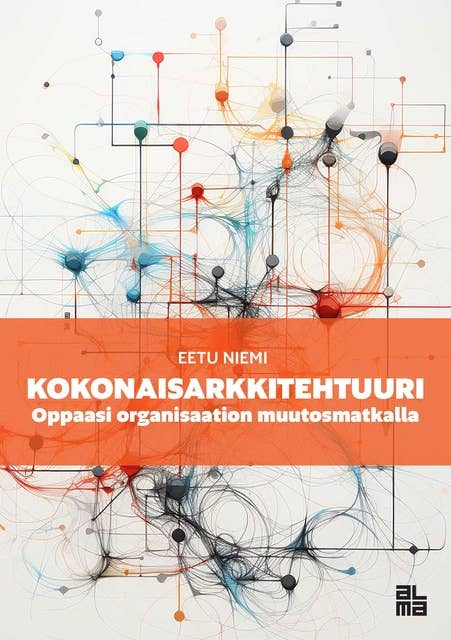 Kokonaisarkkitehtuuri: Oppaasi organisaation muutosmatkalla