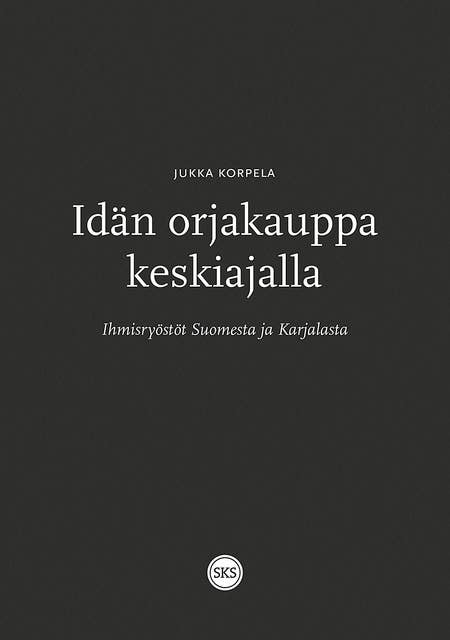 Idän orjakauppa keskiajalla: Ihmisryöstöt Suomesta ja Karjalasta