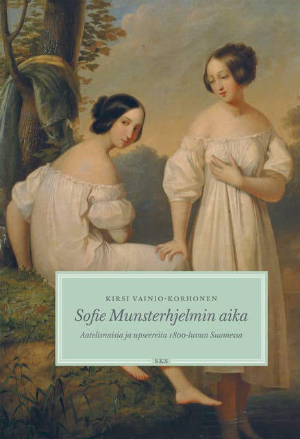 Sofie Munsterhjelmin aika: Aatelisnaisia ja upseereita 1800-luvun Suomessa